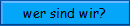wer sind wir?